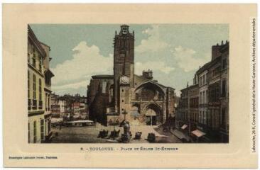 3. Toulouse : place et église Saint-Etienne. - Toulouse : phototypie Labouche frères, marque LF au verso, [1911]. - Carte postale