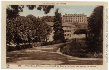 Les Pyrénées Centrales. 515. Barbazan-thermal : l'hôtel du Parc et le foyer des veuves de guerre. - Toulouse : éditions Pyrénées-Océan, Labouche frères, [entre 1937 et 1950]. - Carte postale