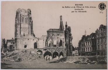9. Ruines du beffroi et de l'hôtel de ville d'Arras bombardés par les allemands. - Paris : édition Bloud et Gay, marque GB, [entre 1914 et 1918]. - Carte postale
