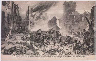 1914-15. Les allemands chassés du village de Louppy-le-Château (Meuse), par les français = 1914-15. The germans chased by the french in the village of Louppy-le-Château. - Paris : Ernest Le Deley, marque ELD, [entre 1914 et 1918]. - Carte postale