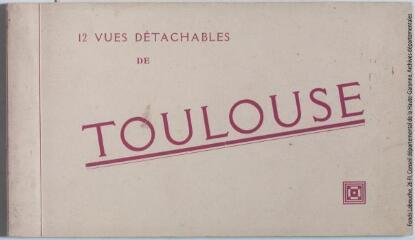 1 vue - 12 vues détachables de Toulouse. - Toulouse : éditions Labouche frères, [entre 1930 et 1937]. - Carnet (ouvre la visionneuse)