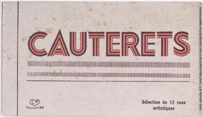 1 vue - Cauterets. Sélection de 12 vues artistiques. - Toulouse : éditions Labouche frères, marque LF, [entre 1930 et 1950]. - Carnet (ouvre la visionneuse)