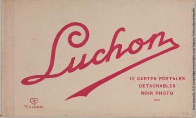 1 vue - Luchon. 12 cartes postales détachables noir photo. - Toulouse : éditions Labouche frères, marque LF, [entre 1930 et 1937]. - Carnet (ouvre la visionneuse)