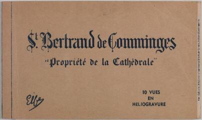 1 vue - Saint-Bertrand de Comminges : \'propriété de la cathédrale\' : 10 vues en héliogravure. - Toulouse : établissements Labouche frères, marque Elfe, [entre 1937 et 1950]. - Carnet (ouvre la visionneuse)