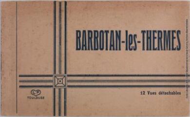 1 vue Barbotan-les-Thermes. 12 vues détachables. - Toulouse : édition Pyrénées-Océan, Labouche frères, marque LF, [entre 1937 et 1950]. - Carnet