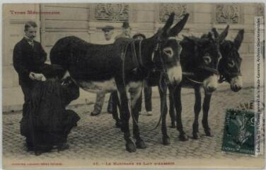 3 vues Types méridionaux. 10. Le marchand de lait d'anesses. - Toulouse : phototypie Labouche frères, marque LF au verso, [1911], tampons d'édition du 10 octobre 1916 et du 21 juin 1919. - 2 cartes postales