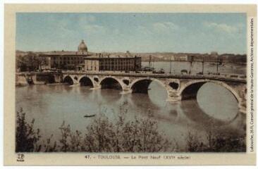 2 vues 47. Toulouse : le Pont-Neuf (XVIe siècle). - Toulouse : éditions Pyrénées-Océan, Labouche frères, marque LF, [entre 1937 et 1950]. - Carte postale