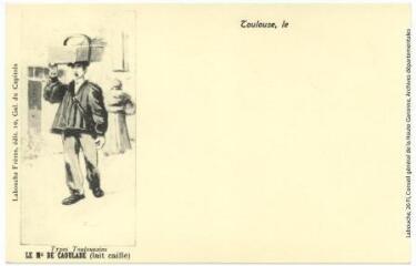 1 vue Types toulousains. Le marchand de caoulade (lait caillé). - Toulouse : album Labouche, 1987, réédition d'une carte éditée par Labouche frères. - Carte postale